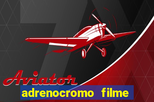 adrenocromo filme onde assistir